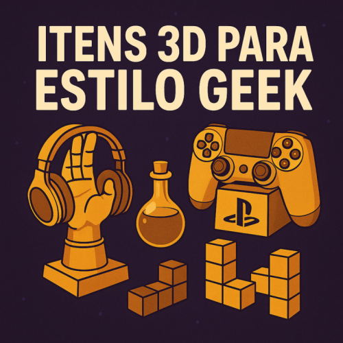Itens de Impressora 3D para Estilo Geek